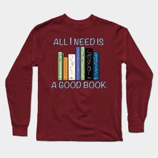 All I Need is a Good Book Long Sleeve T-Shirt